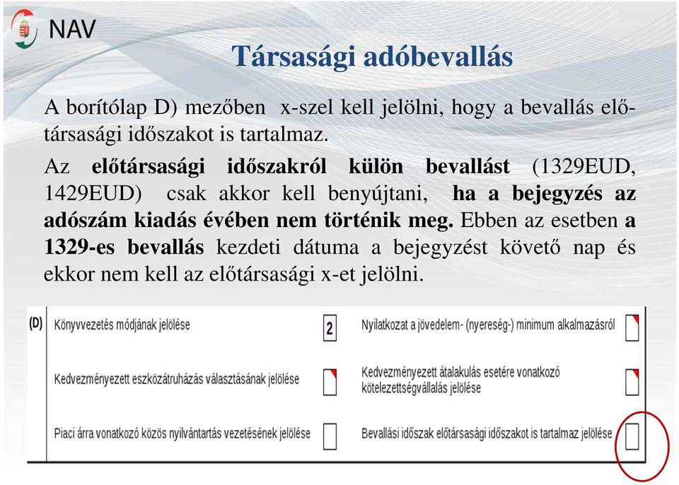 Az előtársasági időszakról külön bevallást (1329EUD, 1429EUD) csak akkor kell benyújtani, ha a