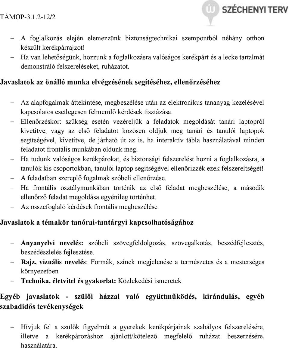 Javaslatok az önálló munka elvégzésének segítéséhez, ellenőrzéséhez Az alapfogalmak áttekintése, megbeszélése után az elektronikus tananyag kezelésével kapcsolatos esetlegesen felmerülő kérdések
