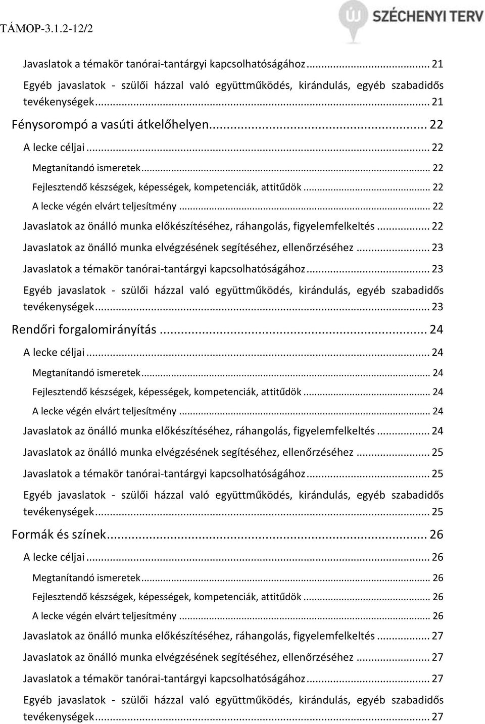 .. 22 Javaslatok az önálló munka előkészítéséhez, ráhangolás, figyelemfelkeltés... 22 Javaslatok az önálló munka elvégzésének segítéséhez, ellenőrzéséhez.