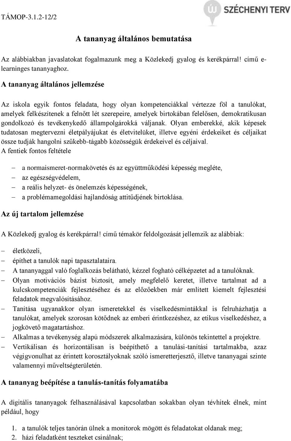 demokratikusan gondolkozó és tevékenykedő állampolgárokká váljanak.