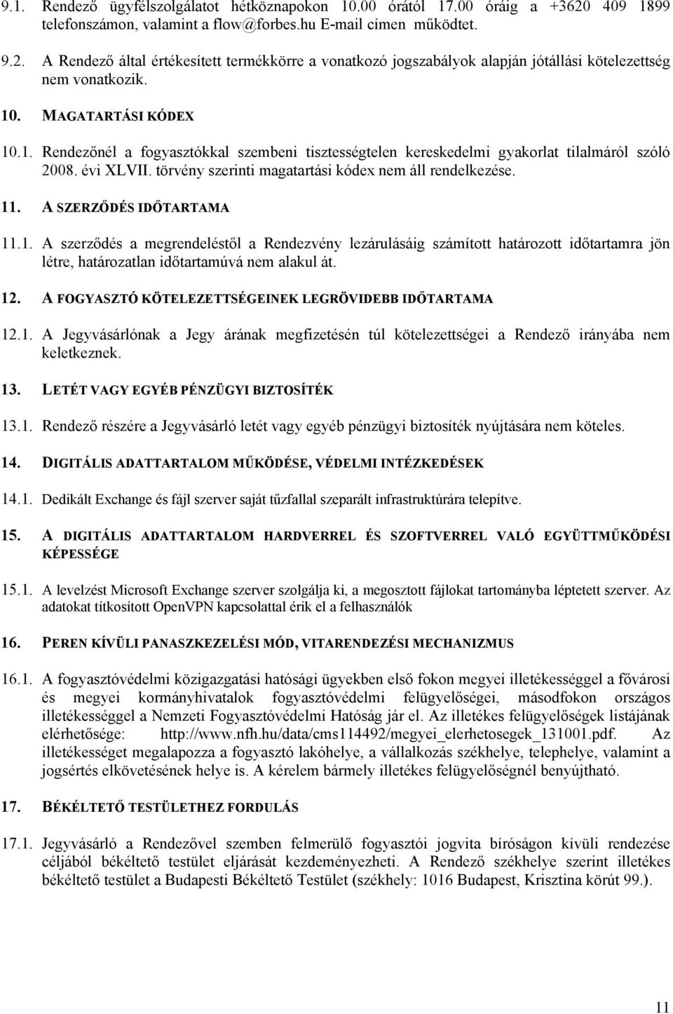 A SZERZŐDÉS IDŐTARTAMA 11.1. A szerződés a megrendeléstől a Rendezvény lezárulásáig számított határozott időtartamra jön létre, határozatlan időtartamúvá nem alakul át. 12.