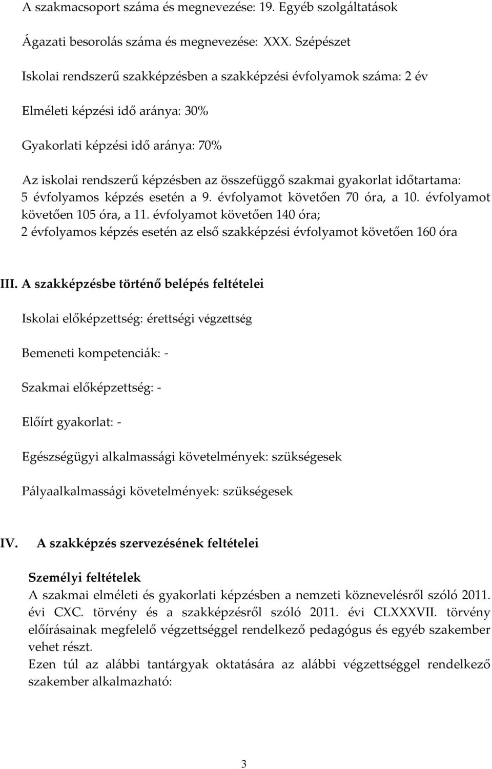 gyakorlat időtartama: 5 évfolyamos képzés esetén a 9. évfolyamot követően 70 óra, a 10. évfolyamot követően 105 óra, a 11.