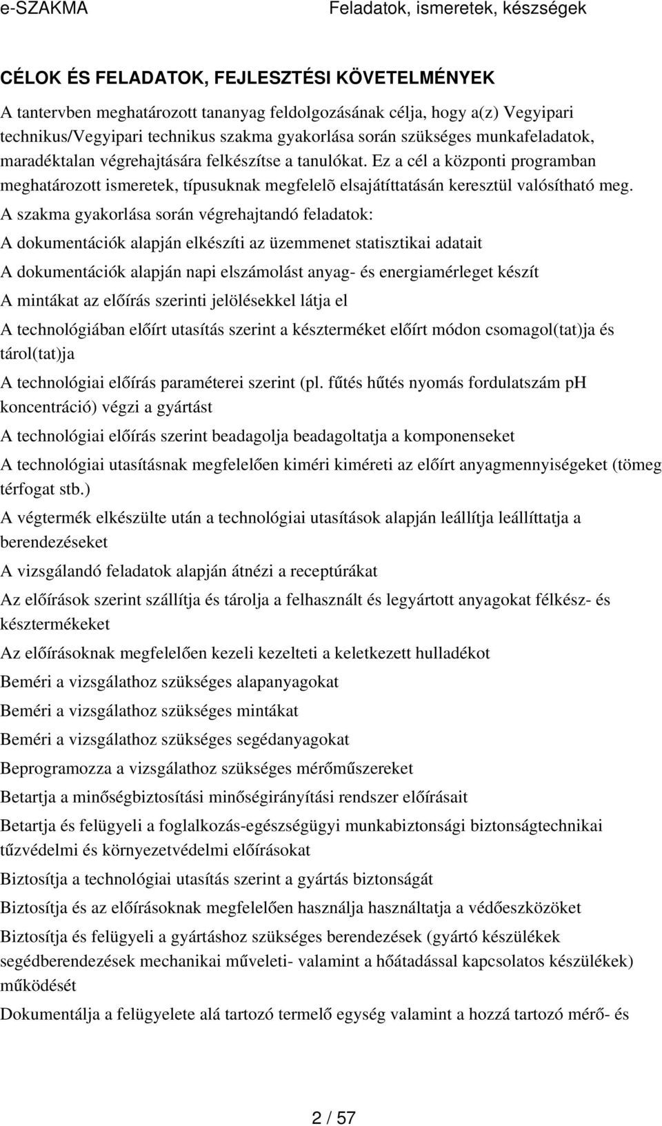 A szakma gyakorlása során végrehajtandó feladatok: A dokumentációk alapján elkészíti az üzemmenet statisztikai adatait A dokumentációk alapján napi elszámolást anyag- és energiamérleget készít A