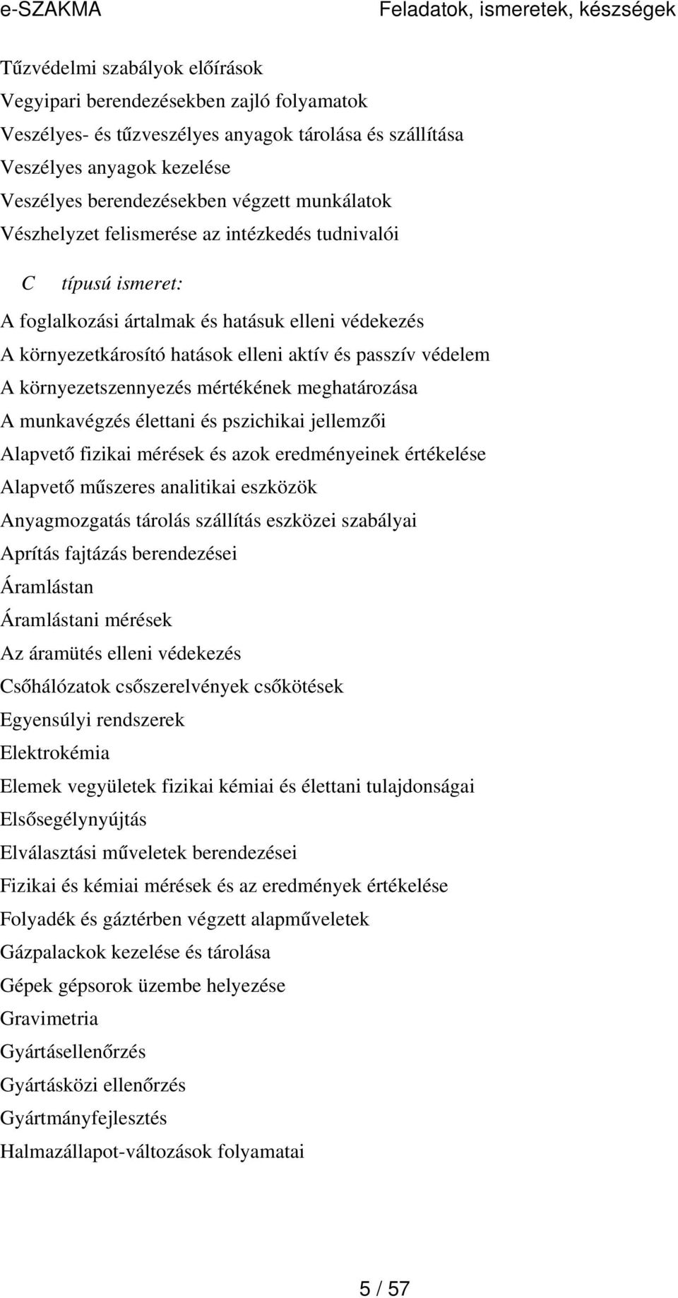 környezetszennyezés mértékének meghatározása A munkavégzés élettani és pszichikai jellemzői Alapvet ő fizikai mérések és azok eredményeinek értékelése Alapvet ő műszeres analitikai eszközök