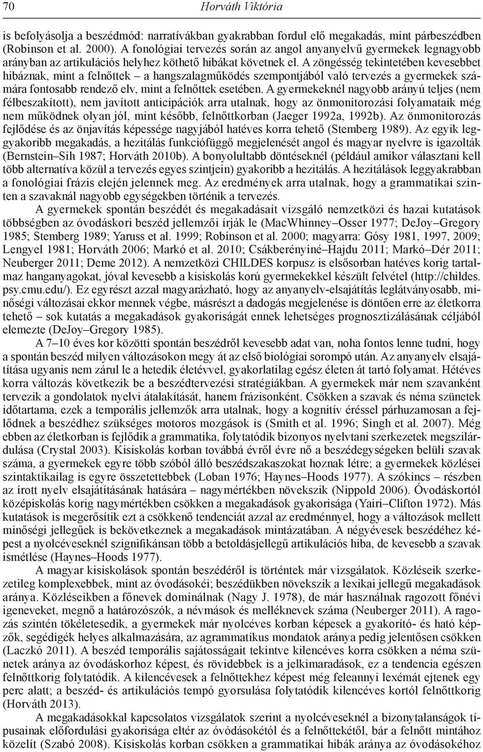 A zöngésség tekintetében kevesebbet hibáznak, mint a felnőttek a hangszalagműködés szempontjából való tervezés a gyermekek számára fontosabb rendező elv, mint a felnőttek esetében.