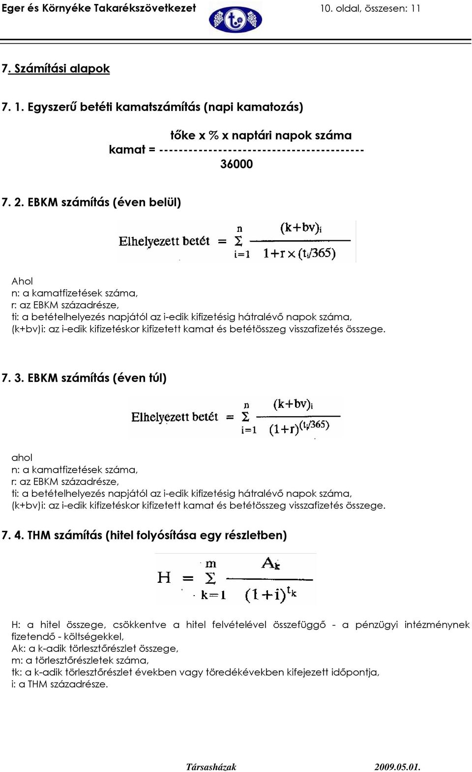 kifizetett kamat és betétösszeg visszafizetés összege. 7. 3.