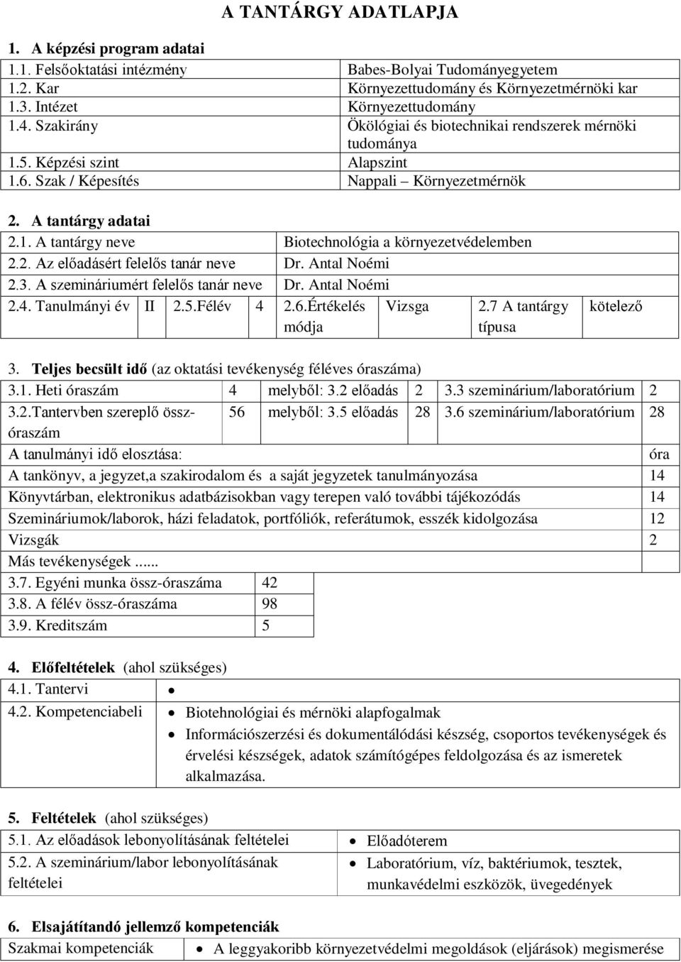 2. Az előadásért felelős tanár neve Dr. Antal Noémi 2.3. A szemináriumért felelős tanár neve Dr. Antal Noémi 2.4. Tanulmányi év II 2.5.Félév 4 2.6.Értékelés módja Vizsga 2.