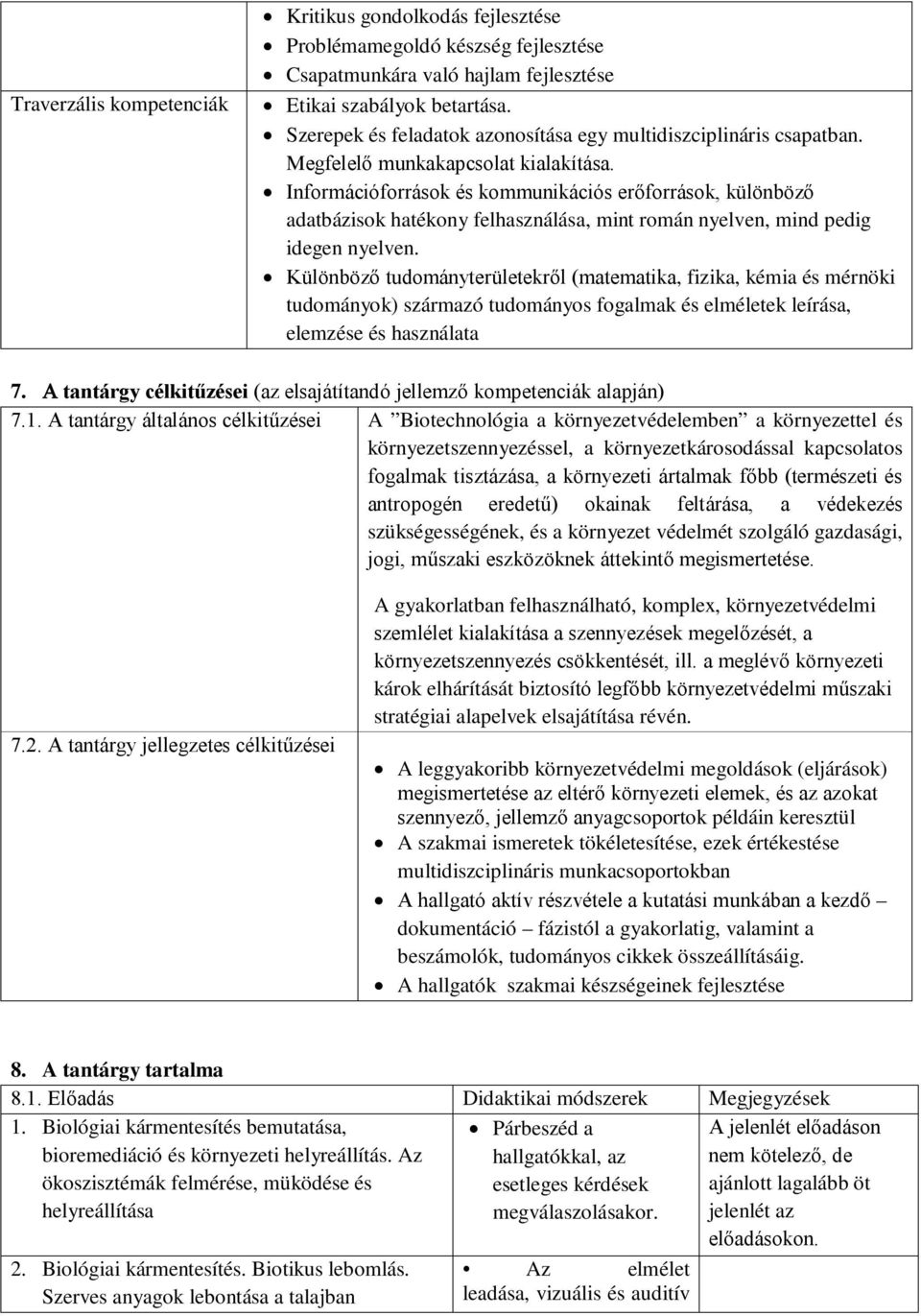 Információforrások és kommunikációs erőforrások, különböző adatbázisok hatékony felhasználása, mint román nyelven, mind pedig idegen nyelven.