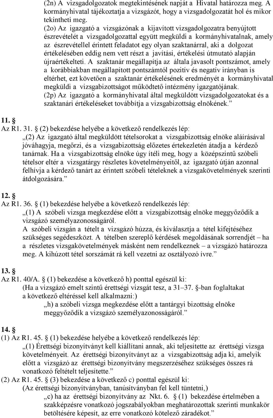 szaktanárral, aki a dolgozat értékelésében eddig nem vett részt a javítási, értékelési útmutató alapján újraértékelteti.