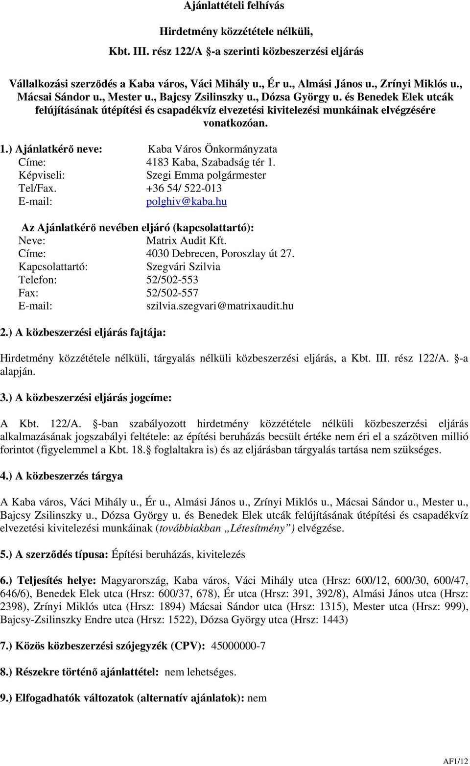 és Benedek Elek utcák felújításának útépítési és csapadékvíz elvezetési kivitelezési munkáinak elvégzésére vonatkozóan. 1.) Ajánlatkérő neve: Kaba Város Önkormányzata Címe: 4183 Kaba, Szabadság tér 1.