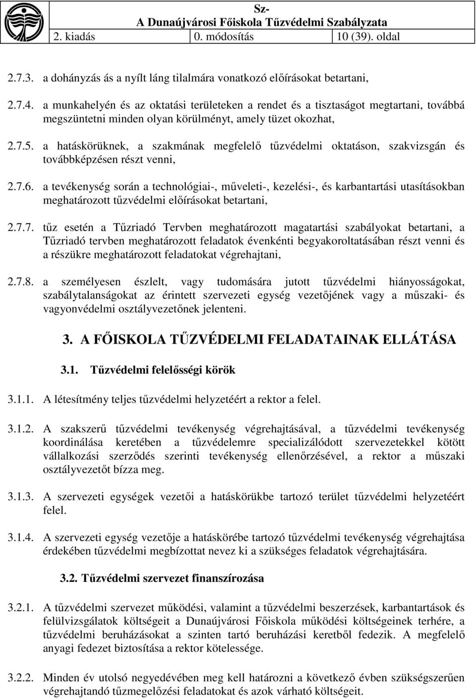a hatáskörüknek, a szakmának megfelelő tűzvédelmi oktatáson, szakvizsgán és továbbképzésen részt venni, 2.7.6.