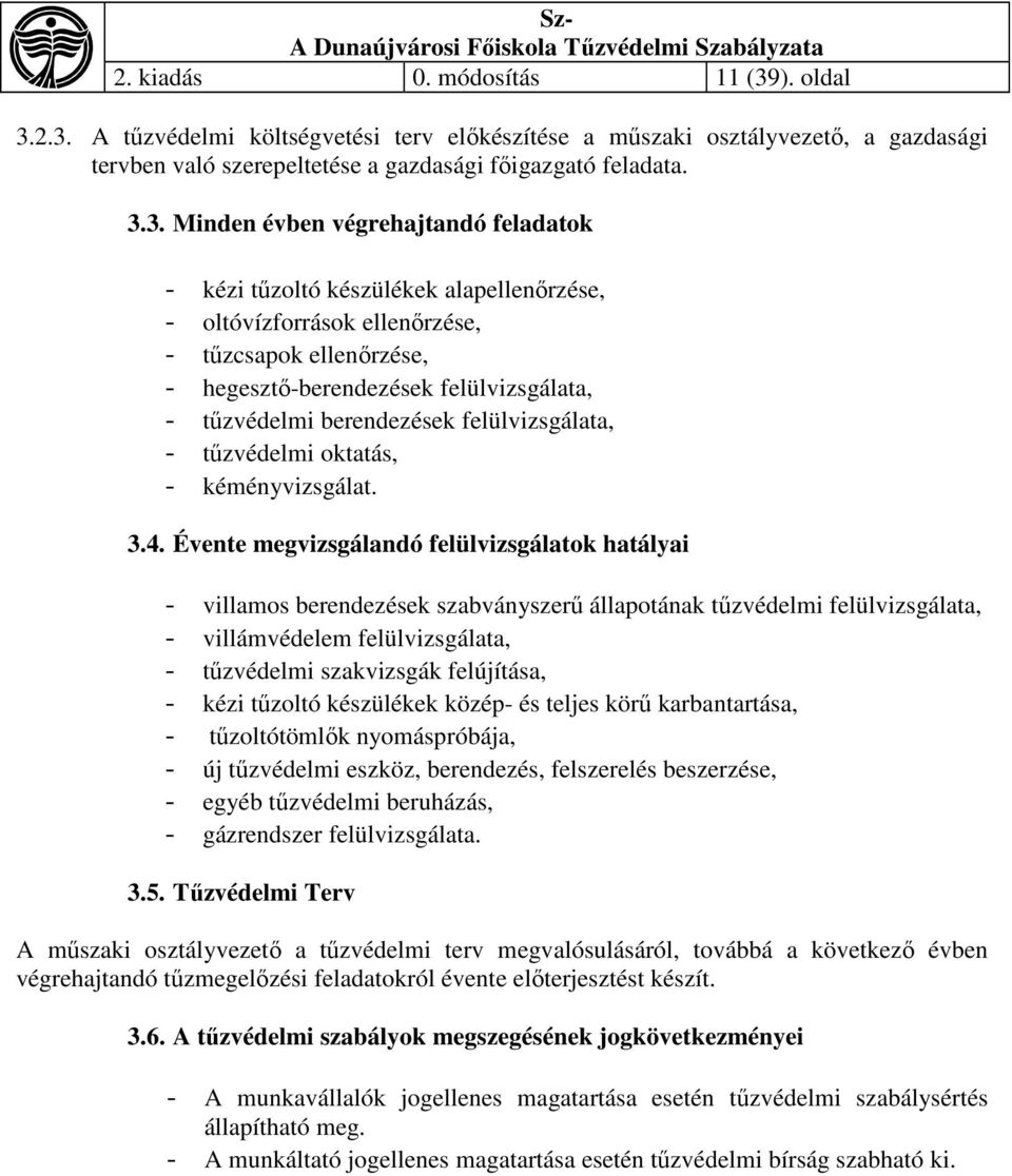 2.3. A tűzvédelmi költségvetési terv előkészítése a műszaki osztályvezető, a gazdasági tervben való szerepeltetése a gazdasági főigazgató feladata. 3.3. Minden évben végrehajtandó feladatok - kézi