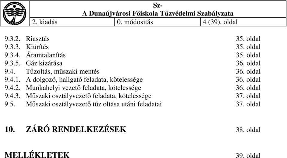 Munkahelyi vezető feladata, kötelessége 36. oldal 9.4.3. Műszaki osztályvezető feladata, kötelessége 37. oldal 9.5.