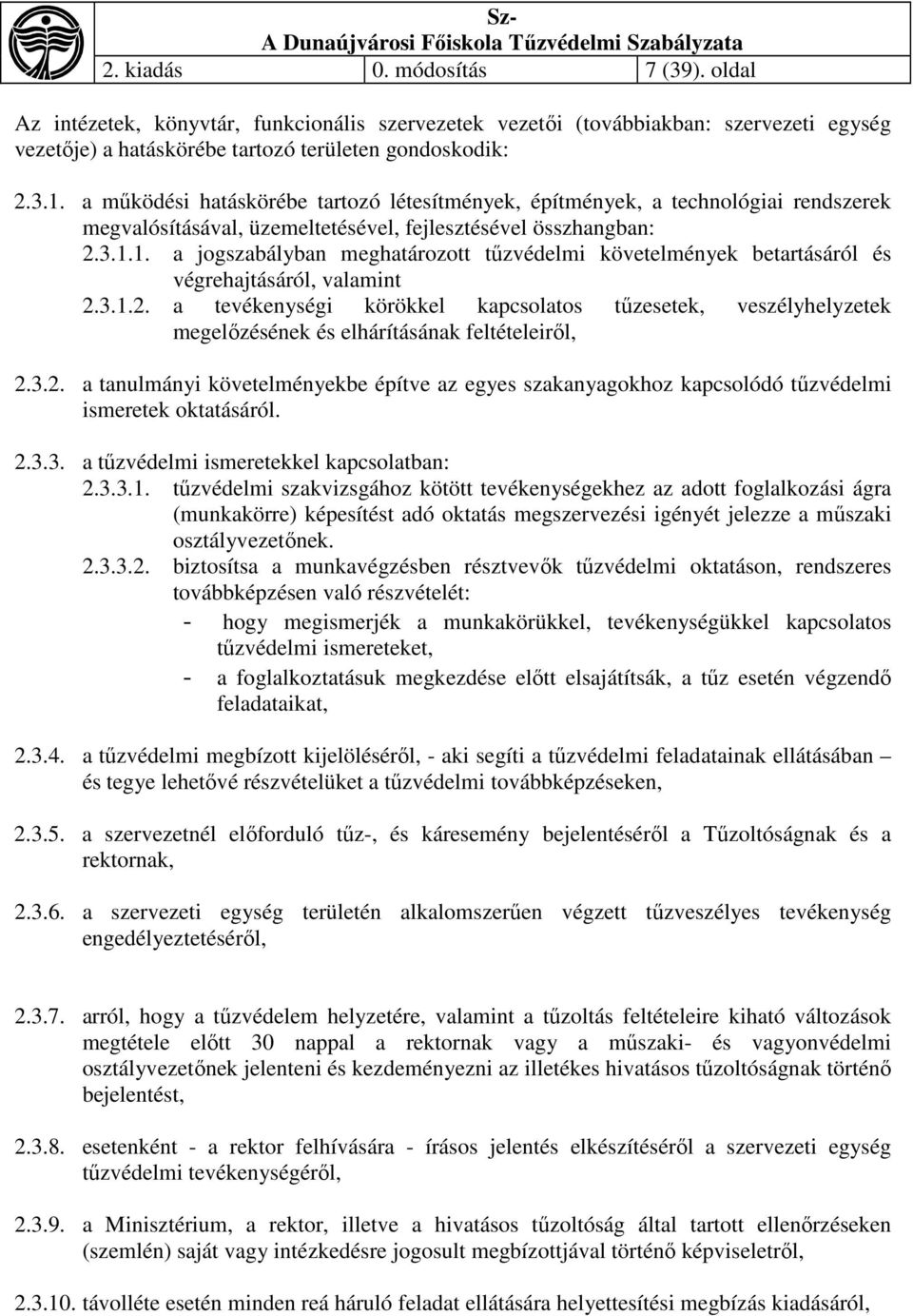 1. a jogszabályban meghatározott tűzvédelmi követelmények betartásáról és végrehajtásáról, valamint 2.