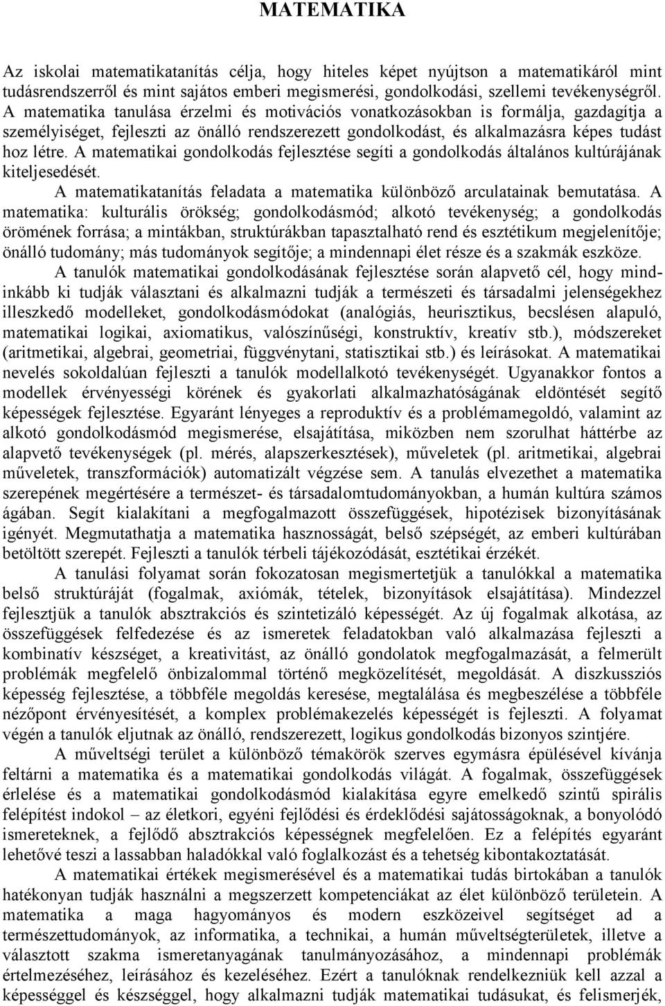 A matematikai gondolkodás fejlesztése segíti a gondolkodás általános kultúrájának kiteljesedését. A matematikatanítás feladata a matematika különböző arculatainak bemutatása.