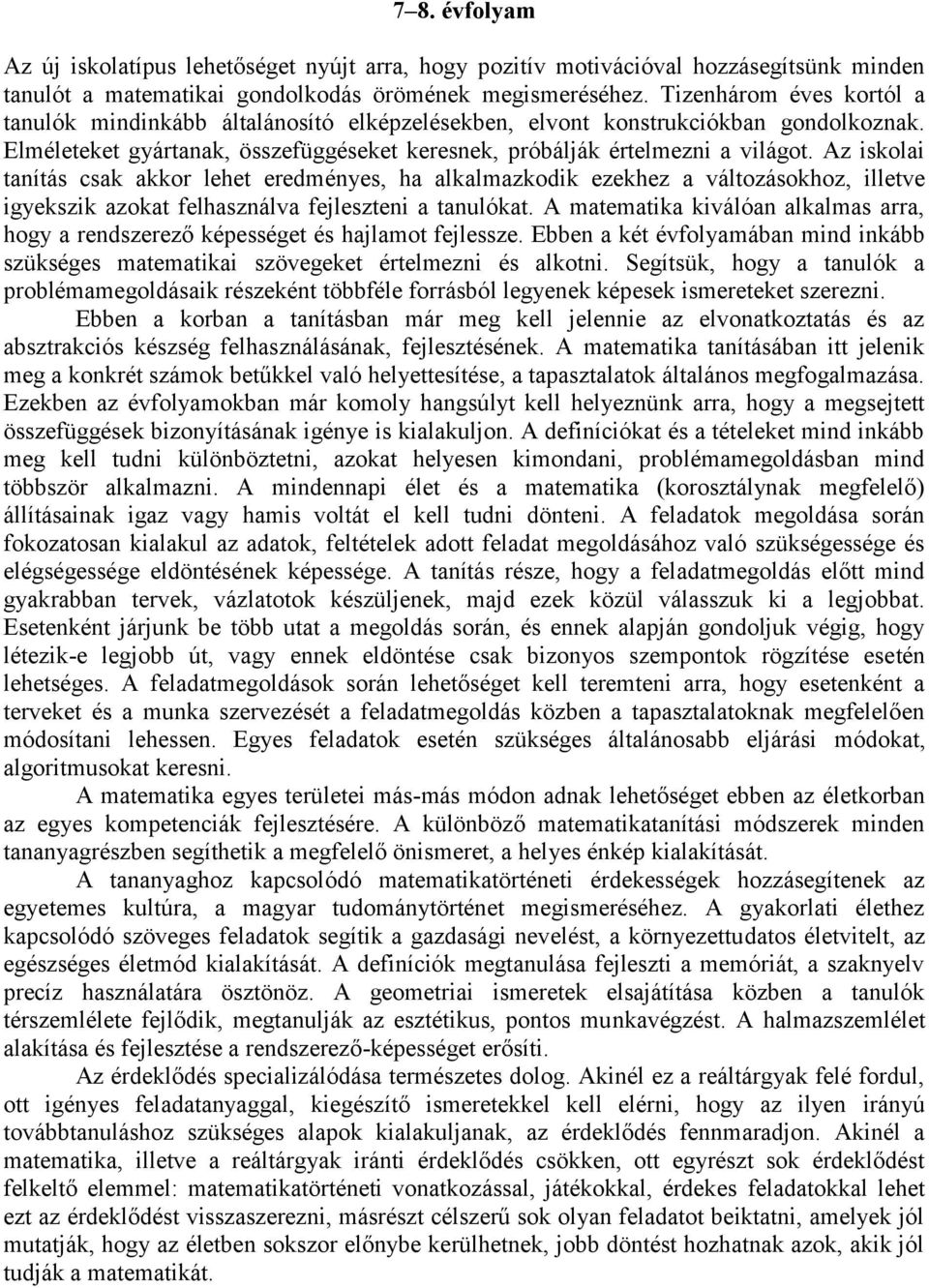 Az iskolai tanítás csak akkor lehet eredményes, ha alkalmazkodik ezekhez a változásokhoz, illetve igyekszik azokat felhasználva fejleszteni a tanulókat.