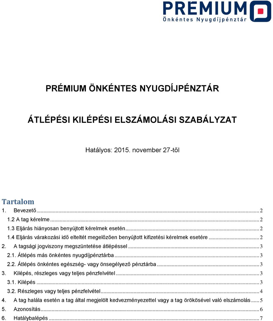 .. 3 2.2. Átlépés önkéntes egészség- vagy önsegélyező pénztárba... 3 3. Kilépés, részleges vagy teljes pénzfelvétel... 3 3.1. Kilépés... 3 3.2. Részleges vagy teljes pénzfelvétel.
