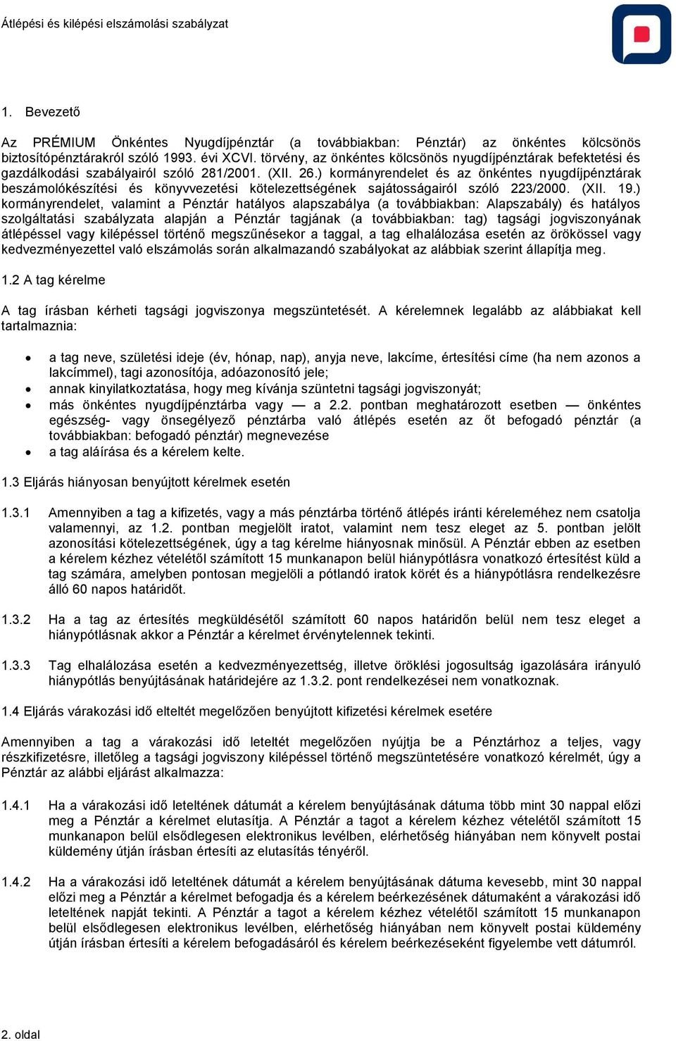) kormányrendelet és az önkéntes nyugdíjpénztárak beszámolókészítési és könyvvezetési kötelezettségének sajátosságairól szóló 223/2000. (XII. 19.