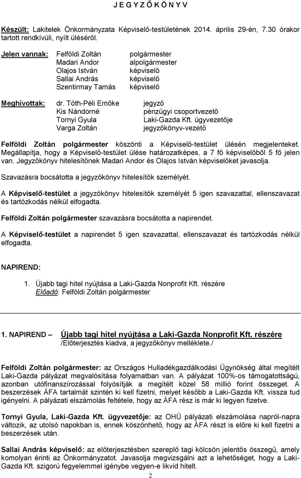 Tóth-Péli Emőke jegyző Kis Nándorné pénzügyi csoportvezető Tornyi Gyula Laki-Gazda Kft.
