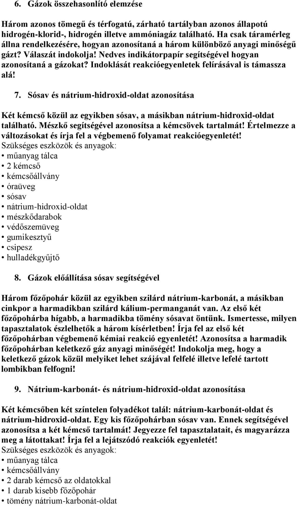 Indoklását reakcióegyenletek felírásával is támassza alá! 7. Sósav és nátrium-hidroxid-oldat azonosítása Két kémcső közül az egyikben sósav, a másikban nátrium-hidroxid-oldat található.