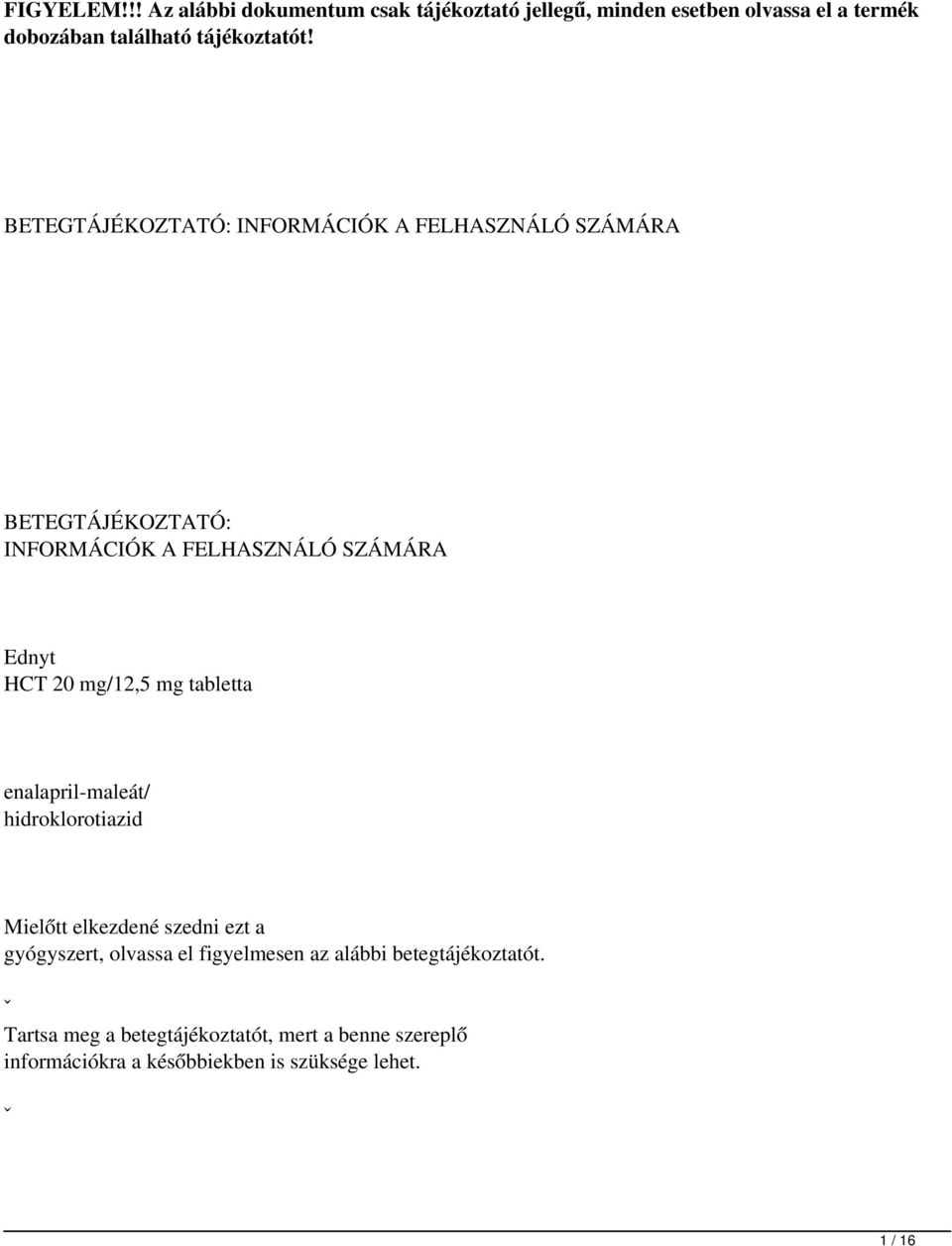 mg tabletta enalapril-maleát/ hidroklorotiazid Mielőtt elkezdené szedni ezt a gyógyszert, olvassa el figyelmesen az alábbi