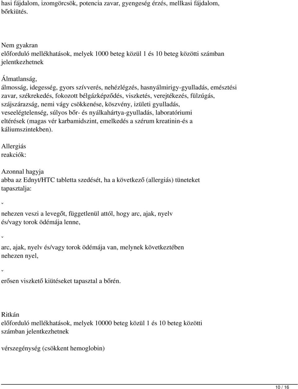 emésztési zavar, székrekedés, fokozott bélgázképződés, viszketés, verejtékezés, fülzúgás, szájszárazság, nemi vágy csökkenése, köszvény, izületi gyulladás, veseelégtelenség, súlyos bőr- és