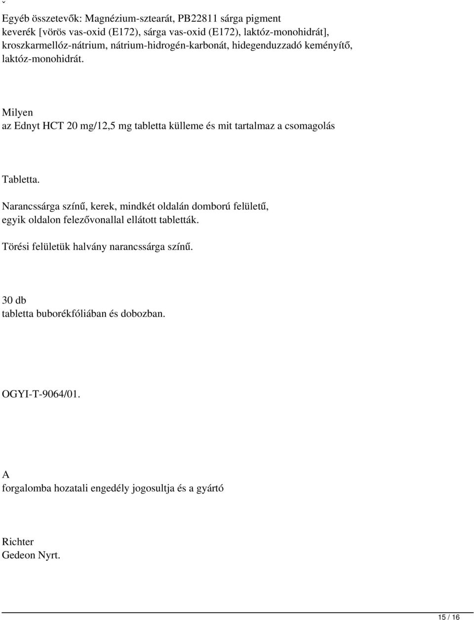 Milyen az Ednyt HCT 20 mg/12,5 mg tabletta külleme és mit tartalmaz a csomagolás Tabletta.