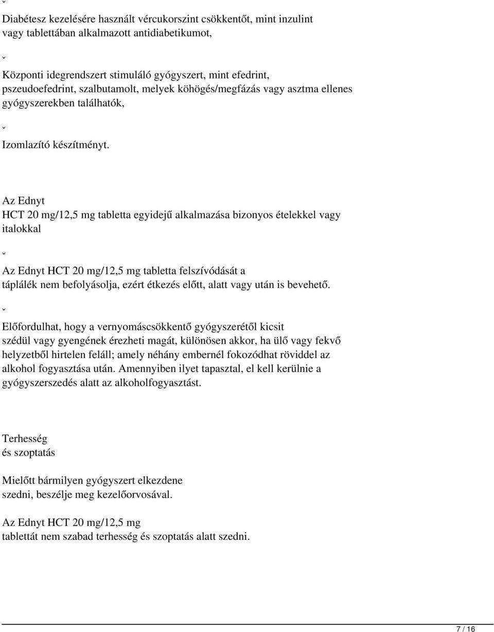Az Ednyt HCT 20 mg/12,5 mg tabletta egyidejű alkalmazása bizonyos ételekkel vagy italokkal ˇ Az Ednyt HCT 20 mg/12,5 mg tabletta felszívódását a táplálék nem befolyásolja, ezért étkezés előtt, alatt