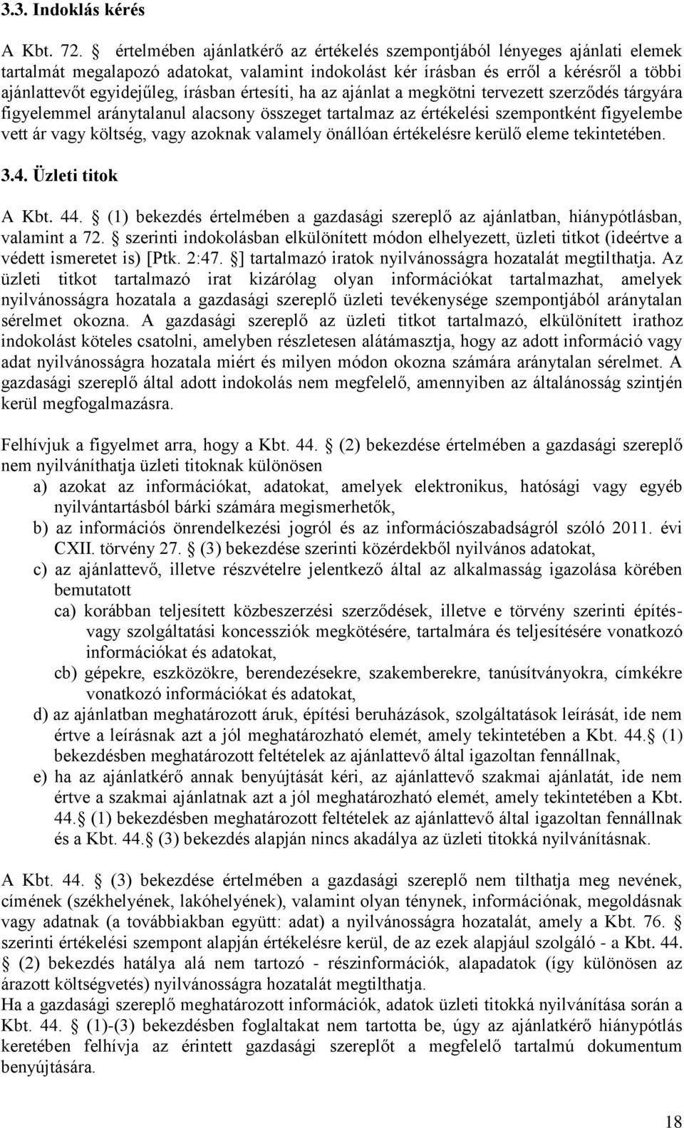 értesíti, ha az ajánlat a megkötni tervezett szerződés tárgyára figyelemmel aránytalanul alacsony összeget tartalmaz az értékelési szempontként figyelembe vett ár vagy költség, vagy azoknak valamely