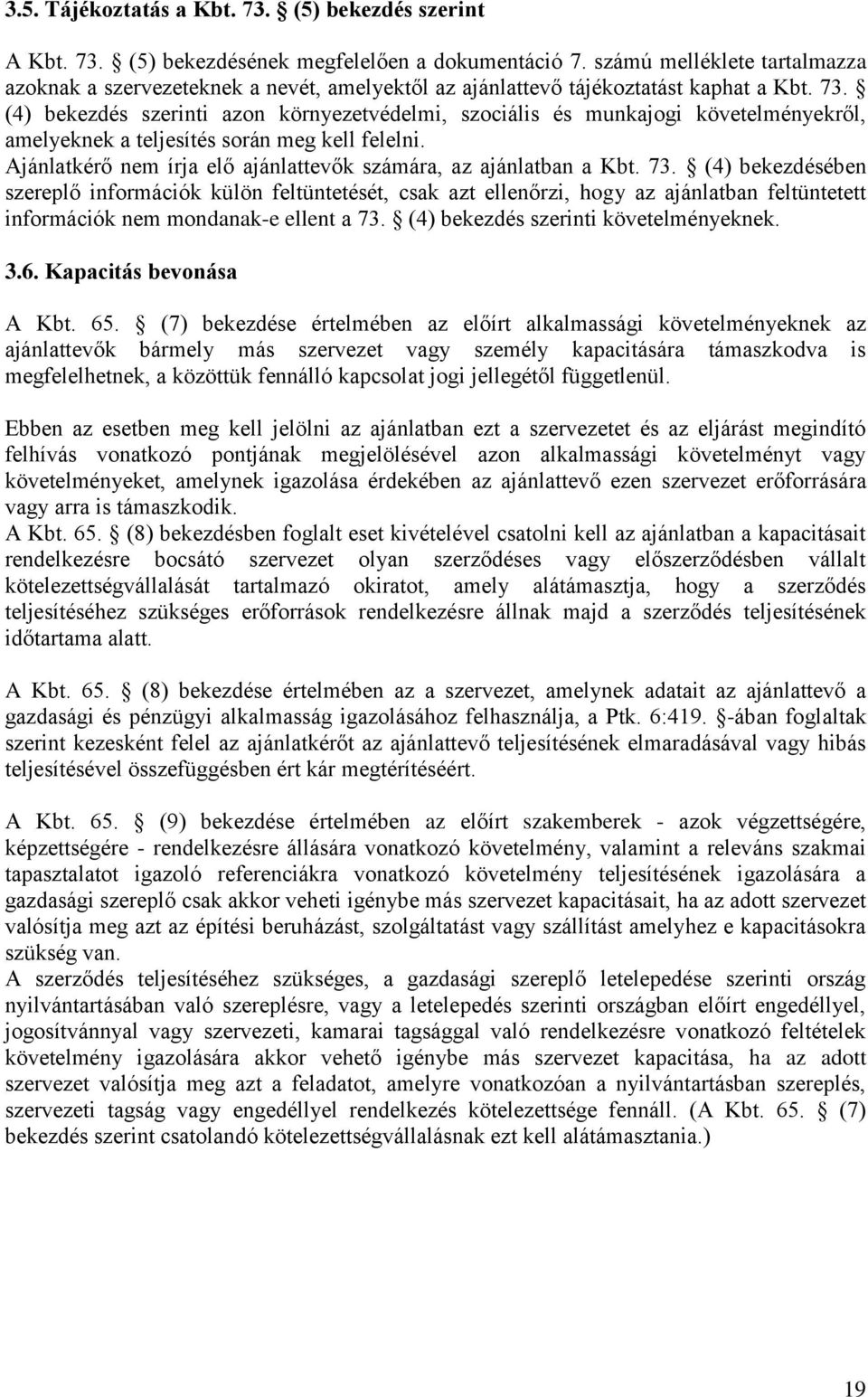 (4) bekezdés szerinti azon környezetvédelmi, szociális és munkajogi követelményekről, amelyeknek a teljesítés során meg kell felelni.