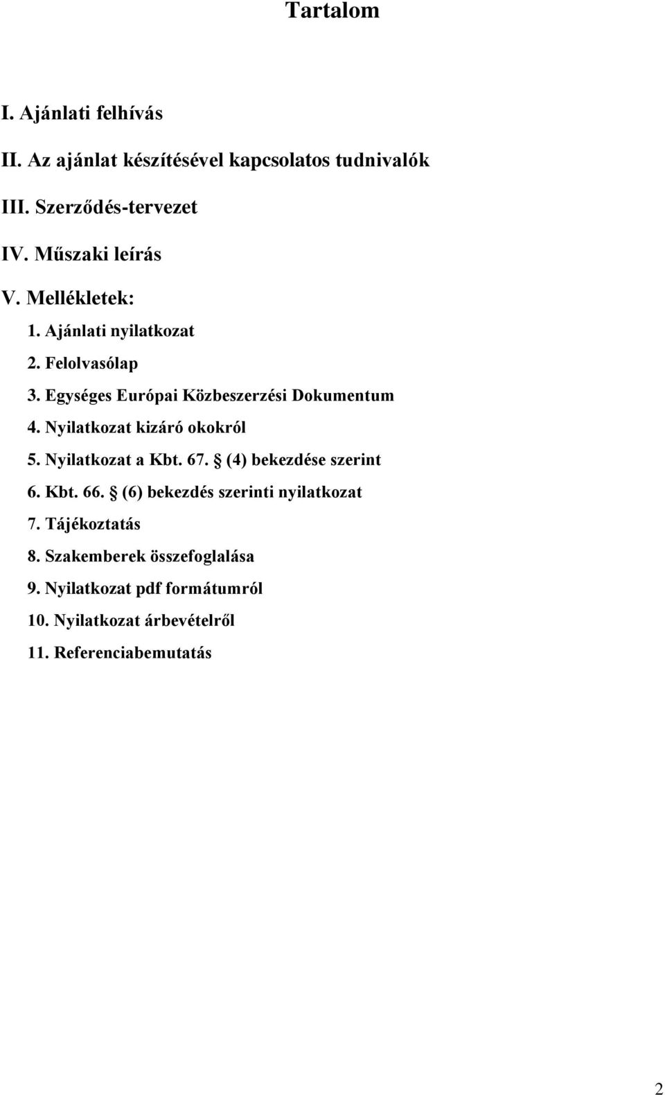 Nyilatkozat kizáró okokról 5. Nyilatkozat a Kbt. 67. (4) bekezdése szerint 6. Kbt. 66.