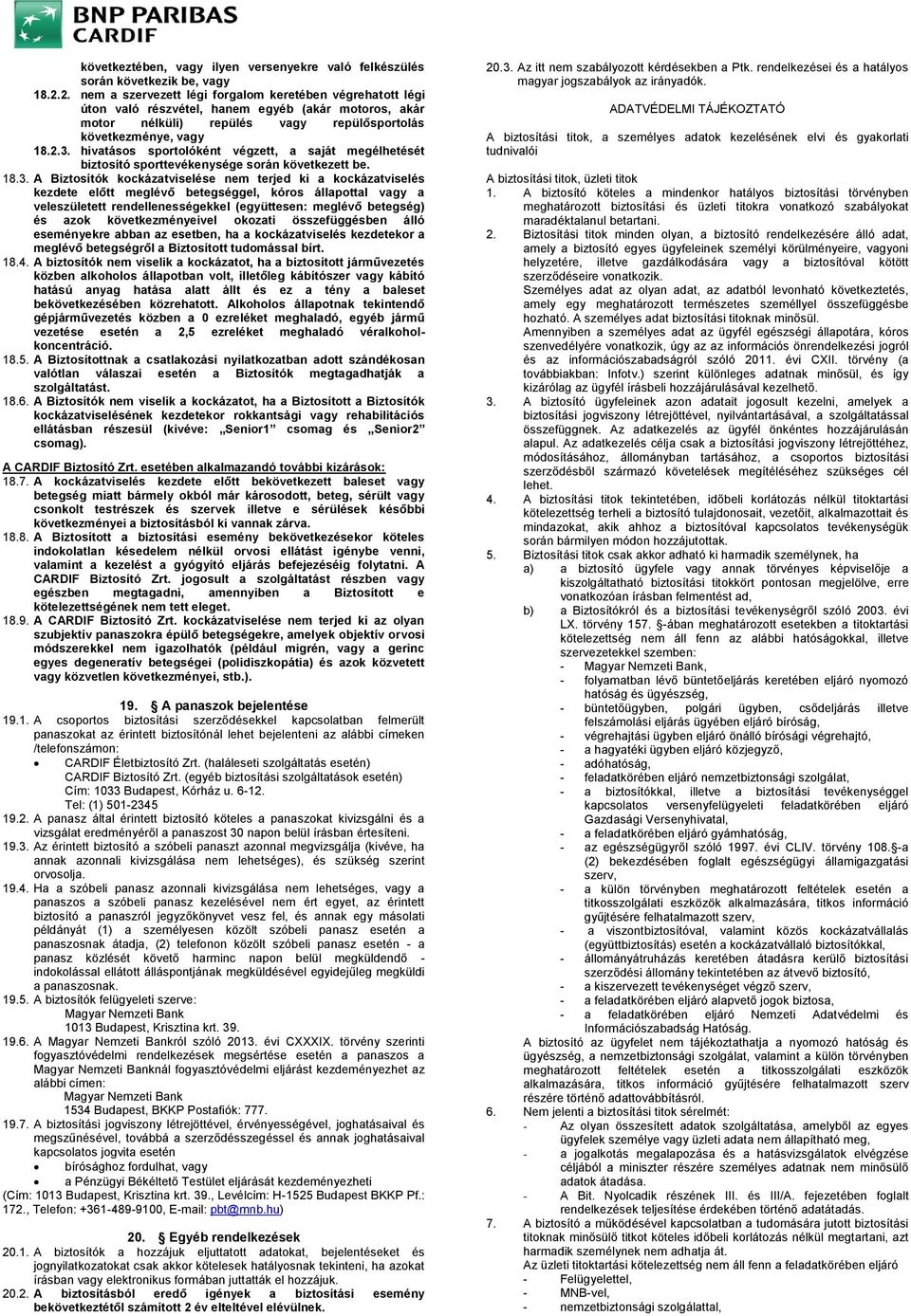 hivatásos sportolóként végzett, a saját megélhetését biztosító sporttevékenysége során következett be. 18.3.