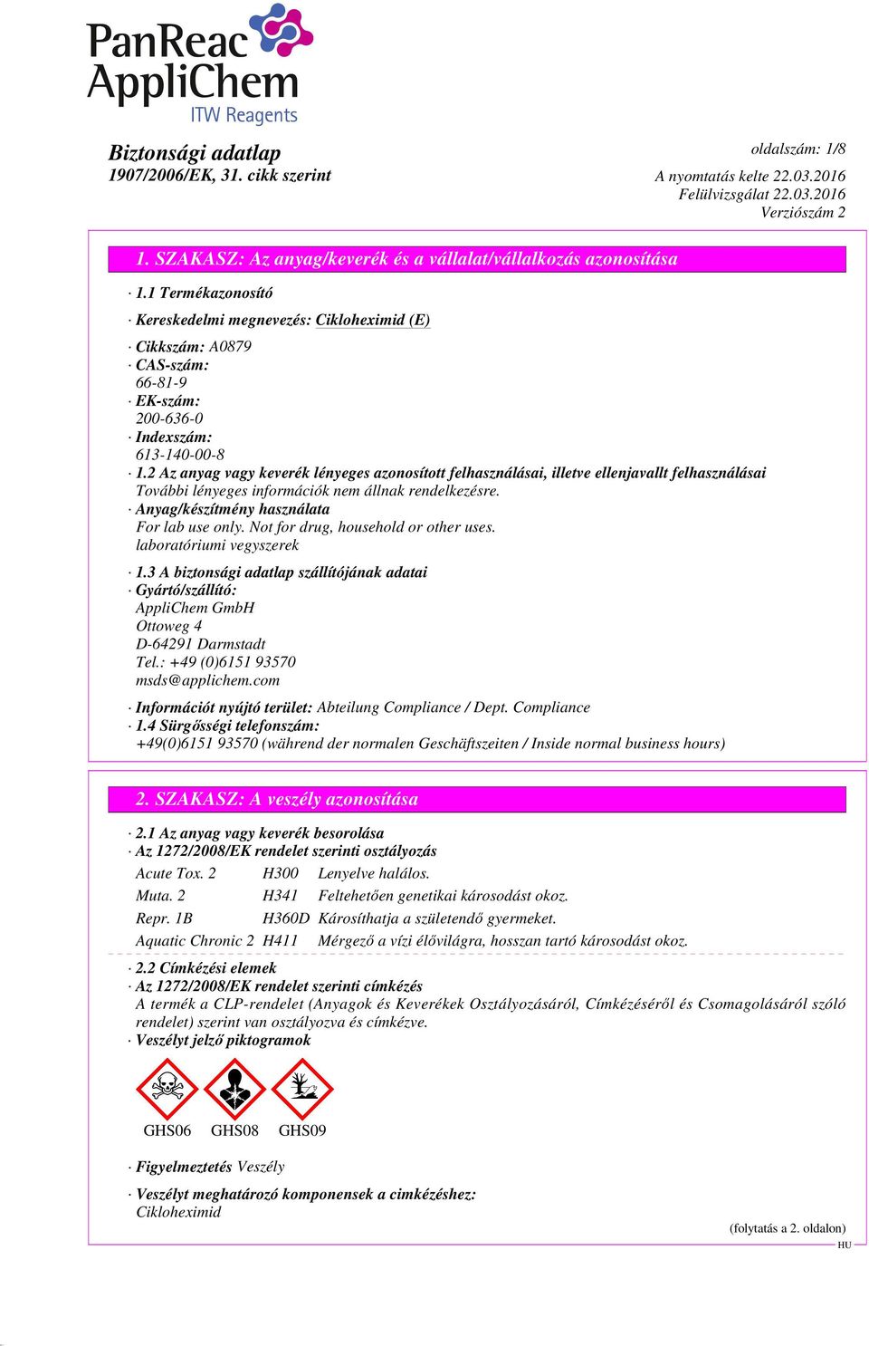 Not for drug, household or other uses. laboratóriumi vegyszerek 1.3 A biztonsági adatlap szállítójának adatai Gyártó/szállító: AppliChem GmbH Ottoweg 4 D-64291 Darmstadt Tel.
