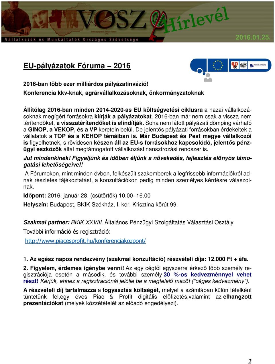 2016-ban már nem csak a vissza nem térítendőket, a visszatérítendőket is elindítják. Soha nem látott pályázati dömping várható a GINOP, a VEKOP, és a VP keretein belül.