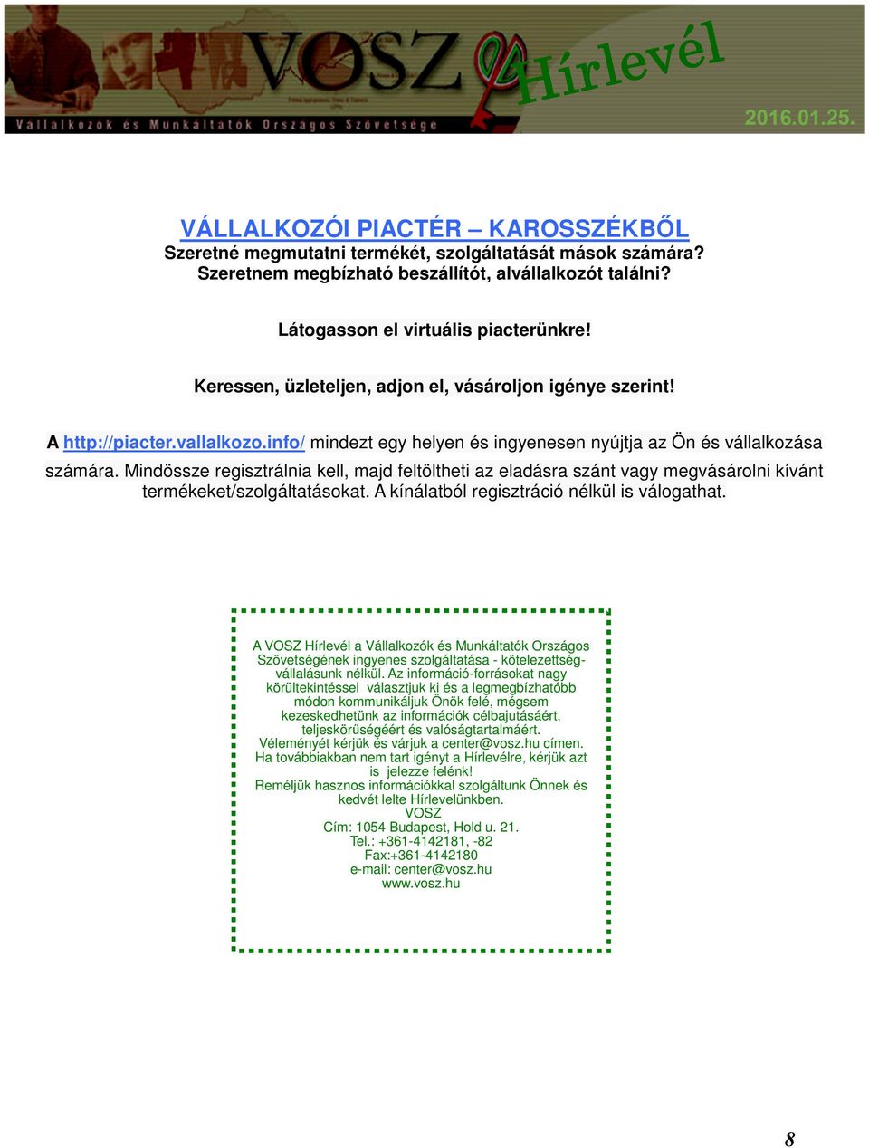 Mindössze regisztrálnia kell, majd feltöltheti az eladásra szánt vagy megvásárolni kívánt termékeket/szolgáltatásokat. A kínálatból regisztráció nélkül is válogathat.