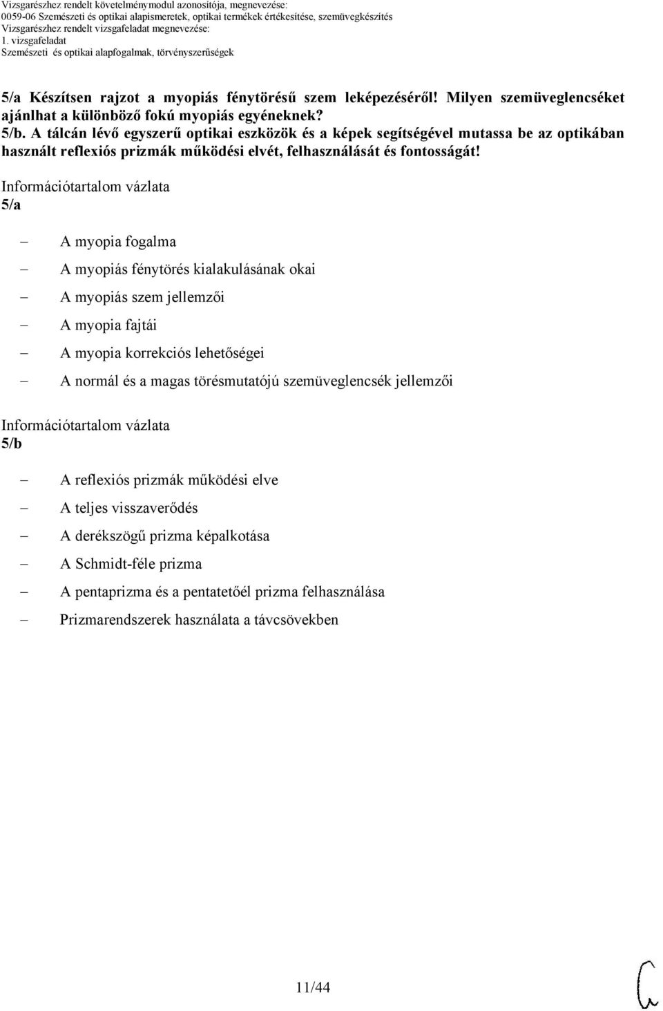 5/a A myopia fogalma A myopiás fénytörés kialakulásának okai A myopiás szem jellemzői A myopia fajtái A myopia korrekciós lehetőségei A normál és a magas törésmutatójú