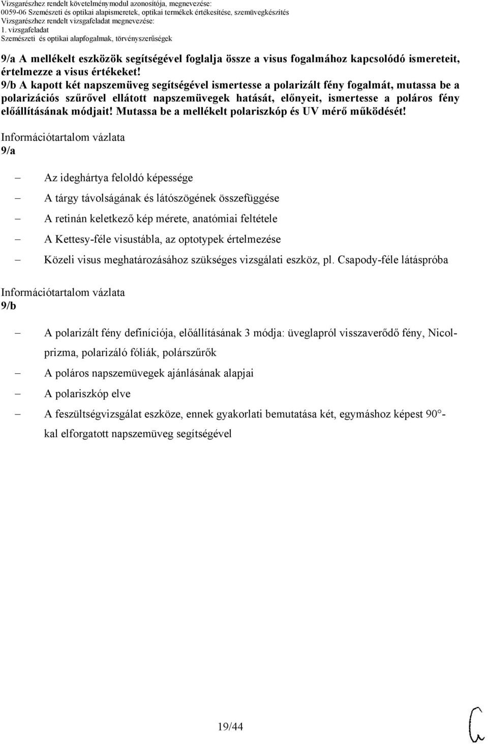 módjait! Mutassa be a mellékelt polariszkóp és UV mérő működését!