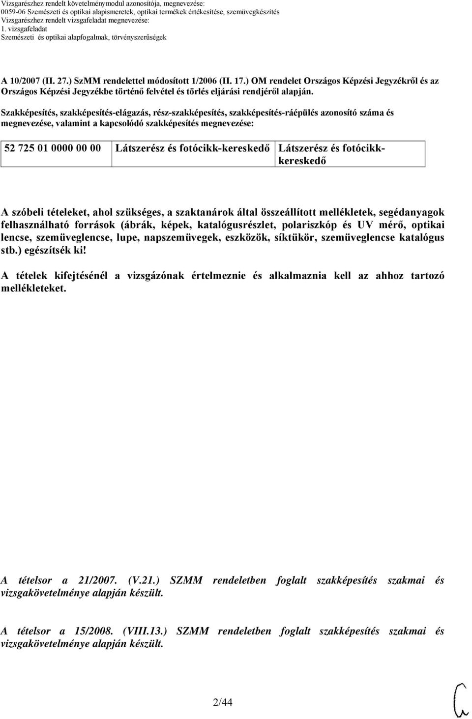 fotócikk-kereskedő Látszerész és fotócikkkereskedő A szóbeli tételeket, ahol szükséges, a szaktanárok által összeállított mellékletek, segédanyagok felhasználható források (ábrák, képek,