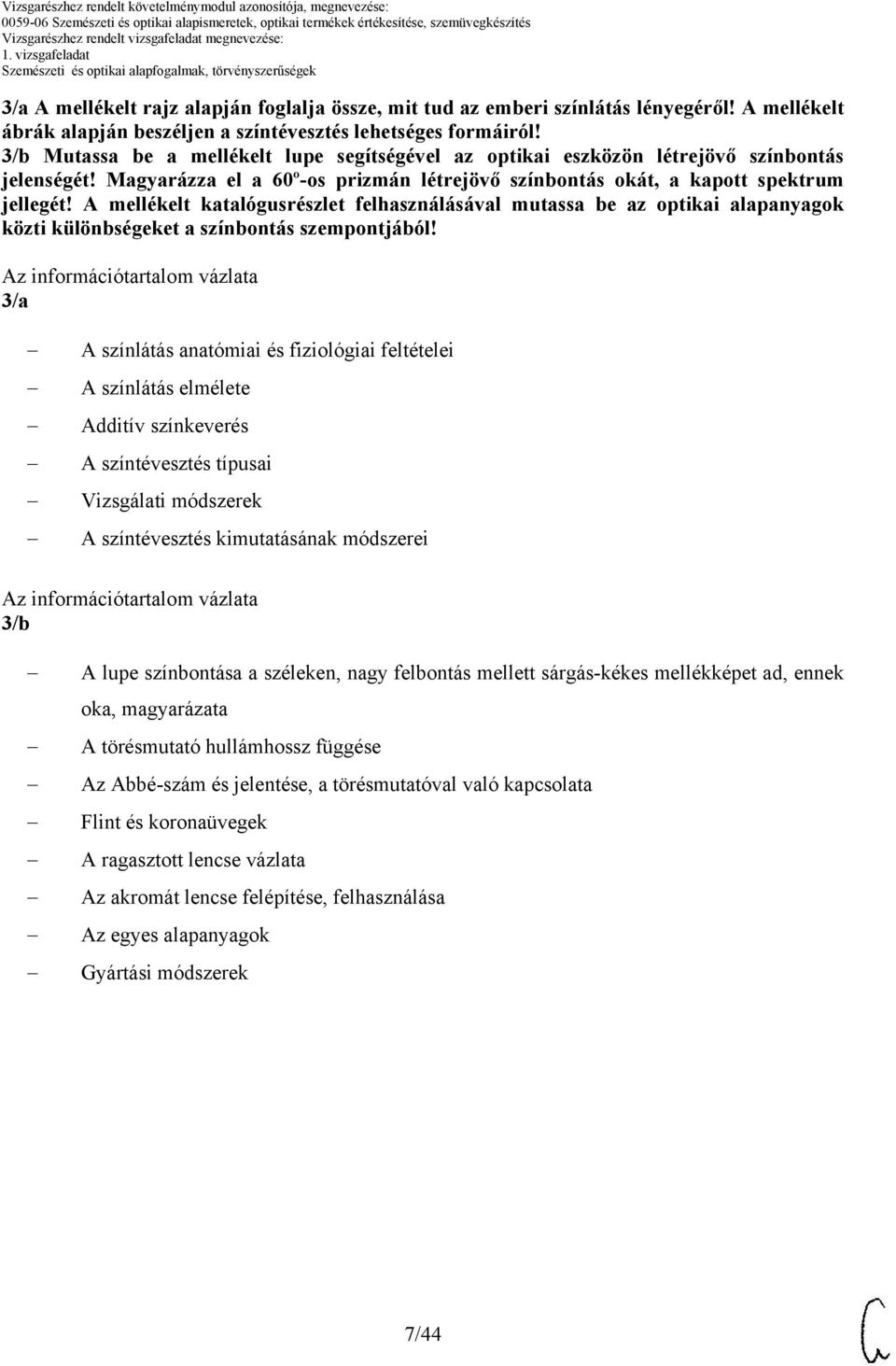 A mellékelt katalógusrészlet felhasználásával mutassa be az optikai alapanyagok közti különbségeket a színbontás szempontjából!