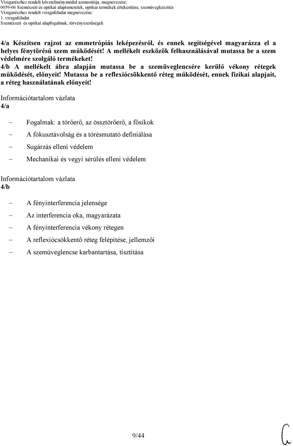 Mutassa be a reflexiócsökkentő réteg működését, ennek fizikai alapjait, a réteg használatának előnyeit!