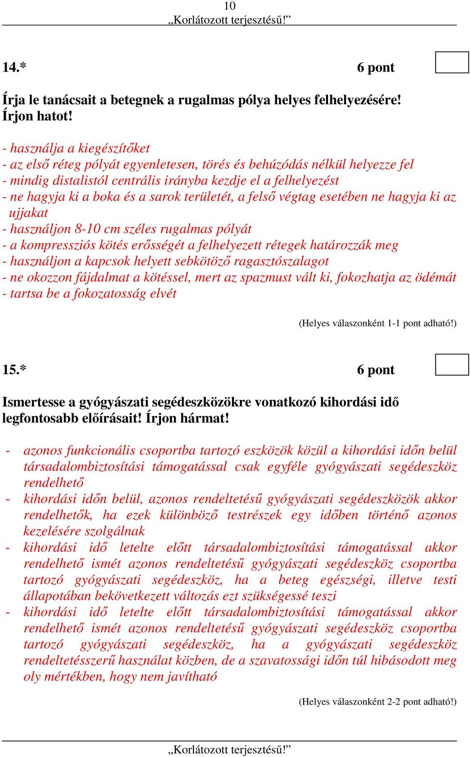 sarok területét, a felső végtag esetében ne hagyja ki az ujjakat - használjon 8-10 cm széles rugalmas pólyát - a kompressziós kötés erősségét a felhelyezett rétegek határozzák meg - használjon a