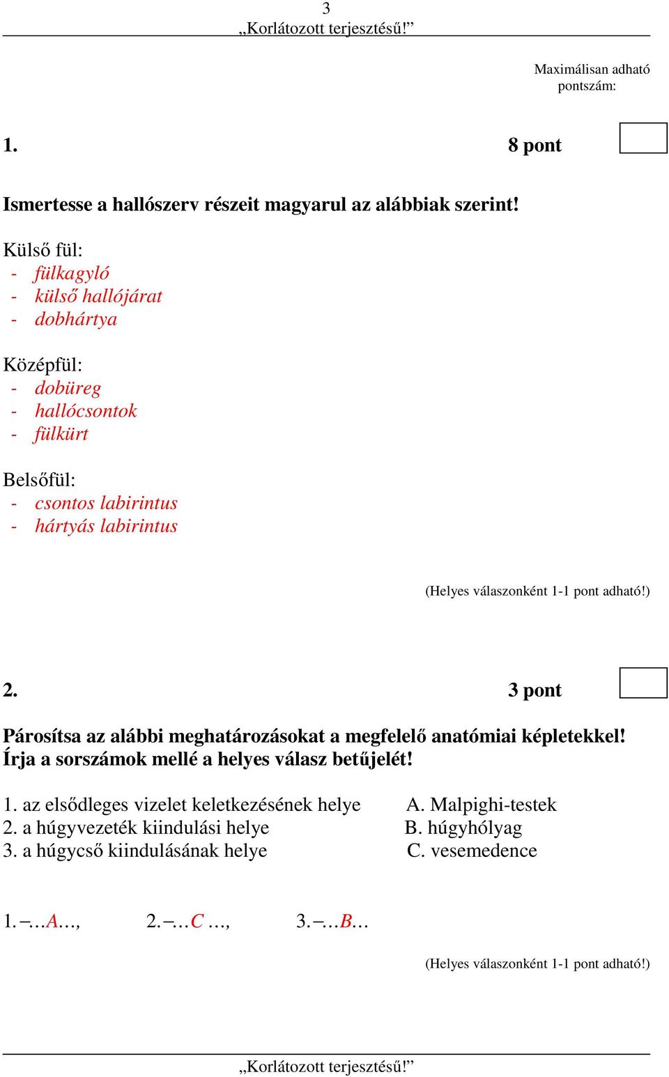 labirintus 2. 3 pont Párosítsa az alábbi meghatározásokat a megfelelő anatómiai képletekkel!