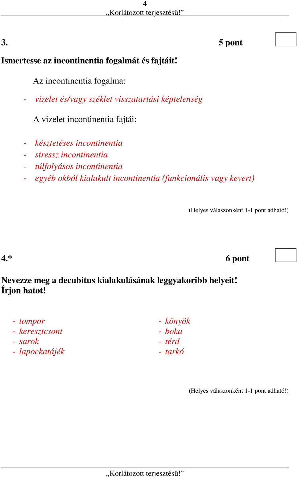 késztetéses incontinentia - stressz incontinentia - túlfolyásos incontinentia - egyéb okból kialakult incontinentia