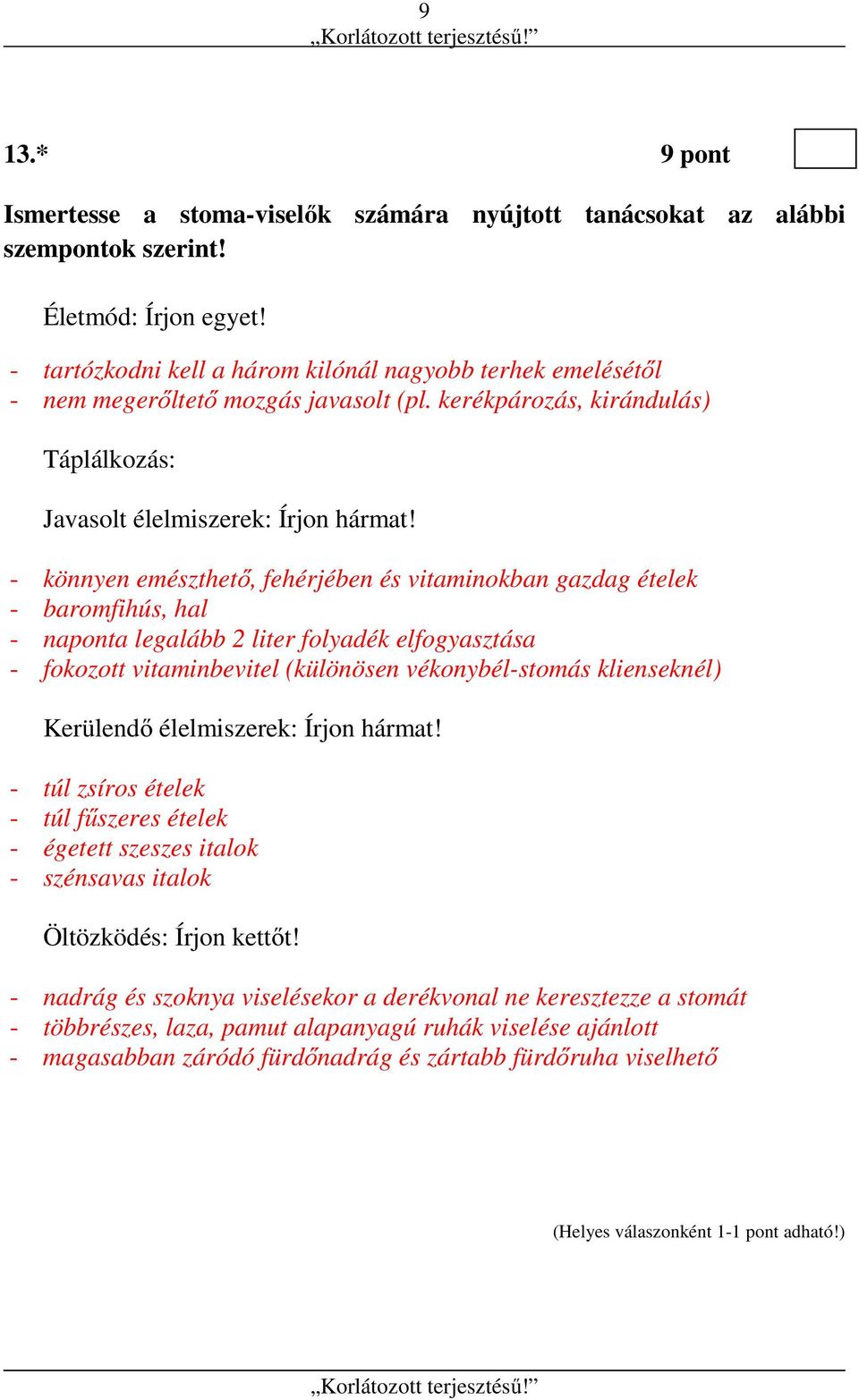 - könnyen emészthető, fehérjében és vitaminokban gazdag ételek - baromfihús, hal - naponta legalább 2 liter folyadék elfogyasztása - fokozott vitaminbevitel (különösen vékonybél-stomás klienseknél)