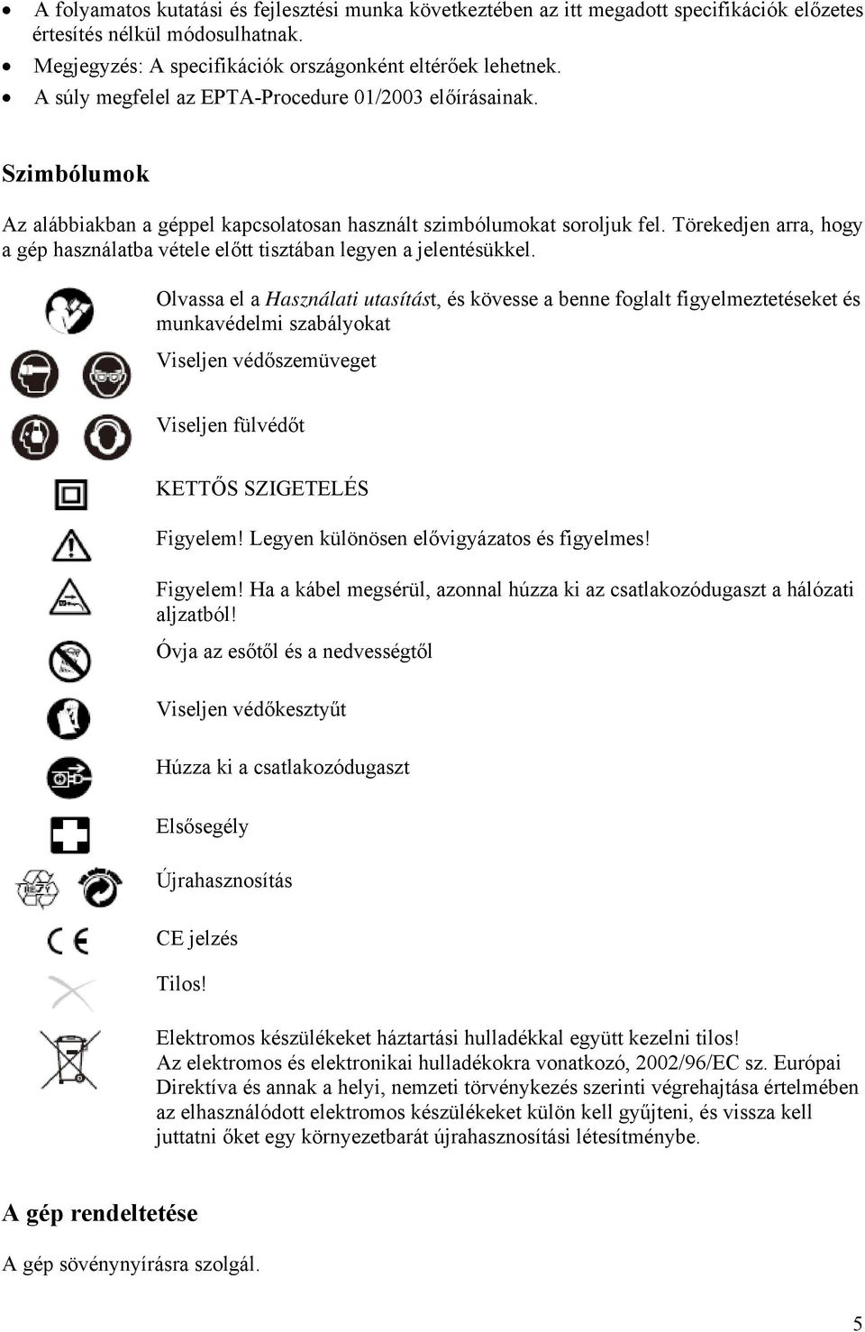Törekedjen arra, hogy a gép használatba vétele előtt tisztában legyen a jelentésükkel.