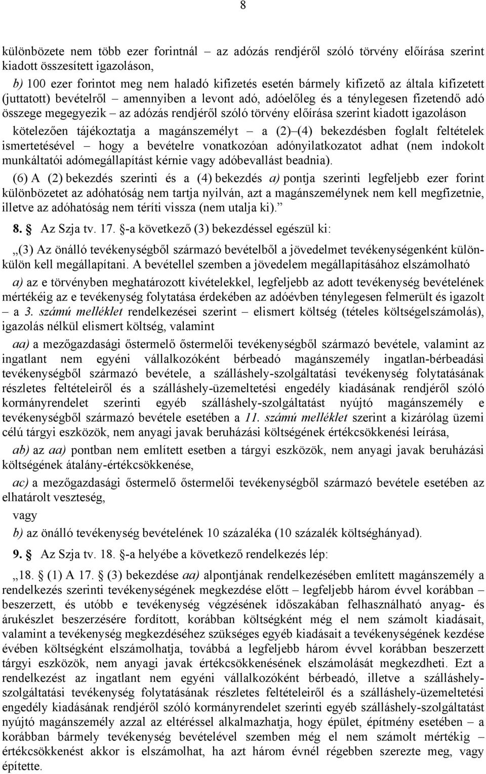 kötelezően tájékoztatja a magánszemélyt a (2) (4) bekezdésben foglalt feltételek ismertetésével hogy a bevételre vonatkozóan adónyilatkozatot adhat (nem indokolt munkáltatói adómegállapítást kérnie
