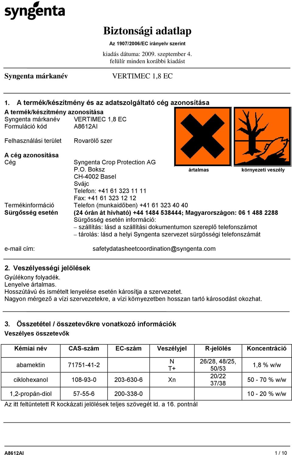Boksz ártalmas környezeti veszély CH-4002 Basel Svájc Telefon: +41 61 323 11 11 Fax: +41 61 323 12 12 Termékinformáció Telefon (munkaidőben) +41 61 323 40 40 Sürgősség esetén (24 órán át hívható) +44