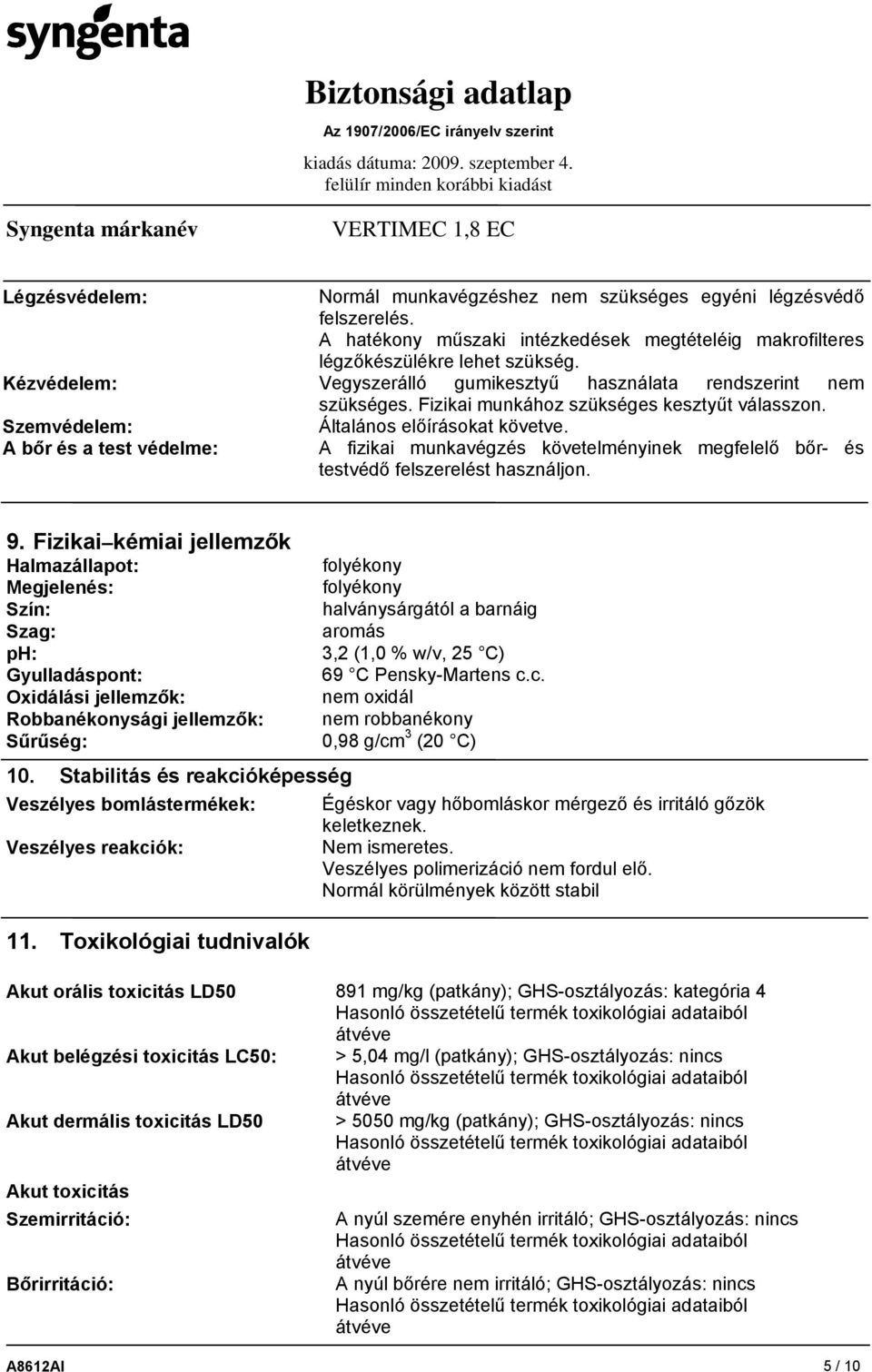 A fizikai munkavégzés követelményinek megfelelő bőr- és testvédő felszerelést használjon. 9.