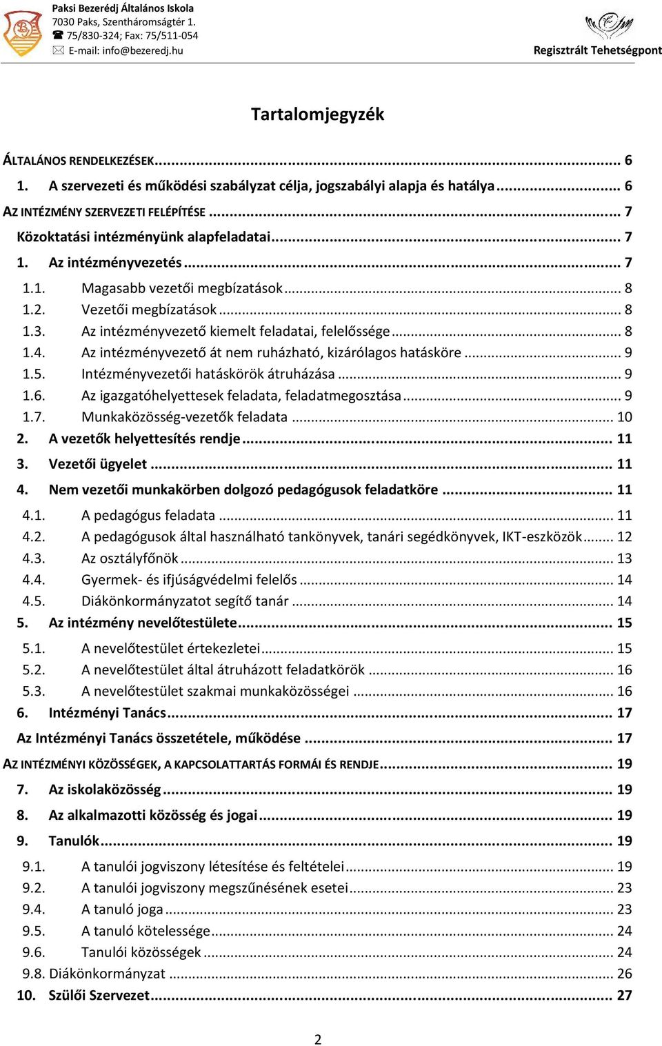 Az intézményvezető kiemelt feladatai, felelőssége... 8 1.4. Az intézményvezető át nem ruházható, kizárólagos hatásköre... 9 1.5. Intézményvezetői hatáskörök átruházása... 9 1.6.