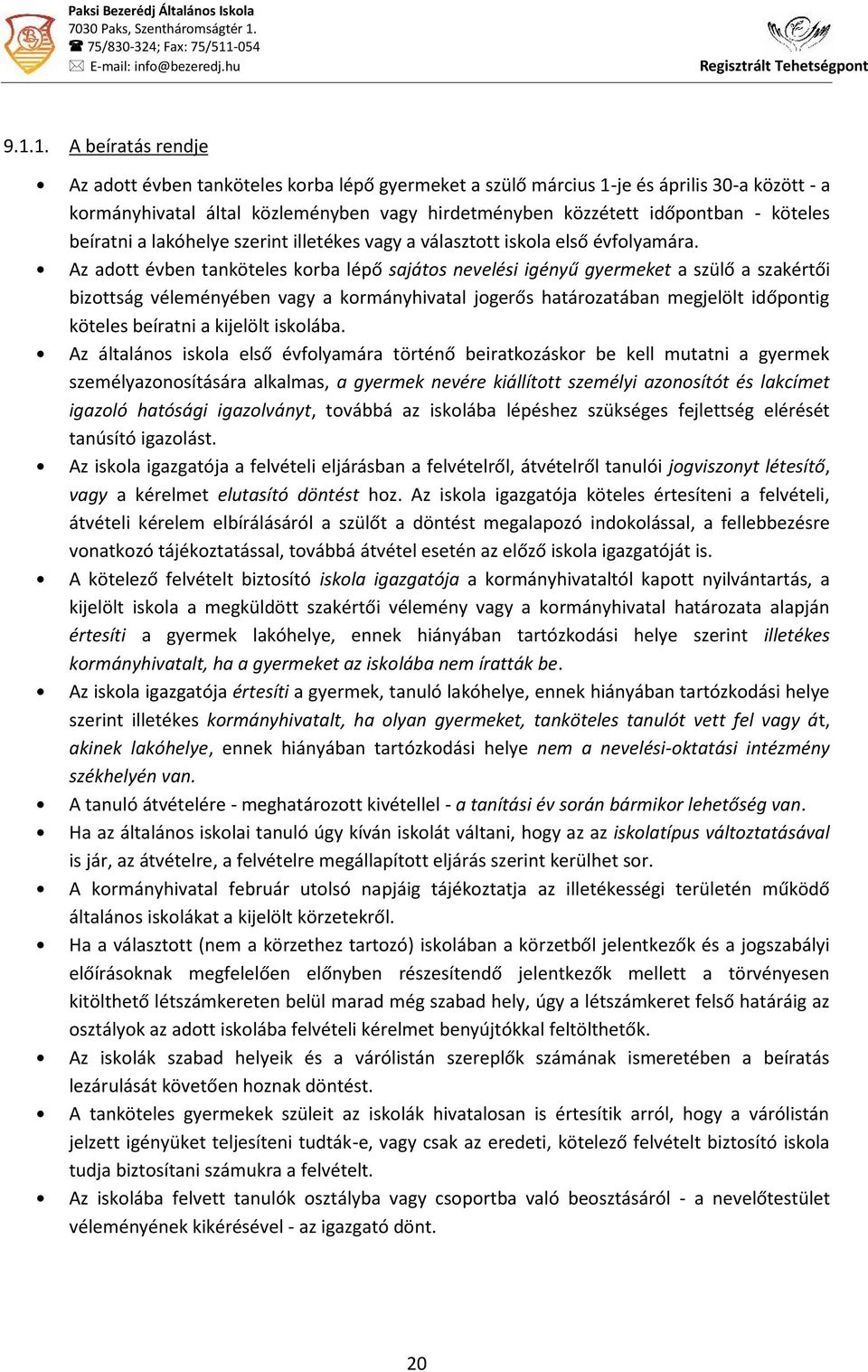 1. A beíratás rendje Az adott évben tanköteles korba lépő gyermeket a szülő március 1-je és április 30-a között - a kormányhivatal által közleményben vagy hirdetményben közzétett időpontban - köteles